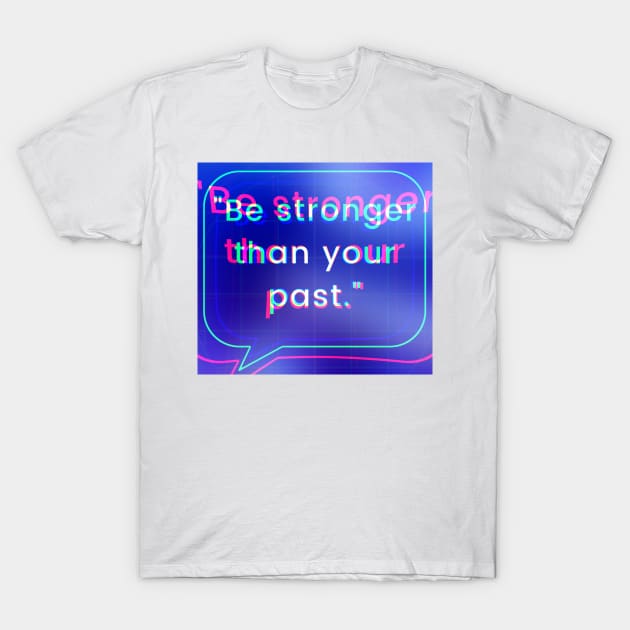 3D T-Shirt by Be stronger than your past